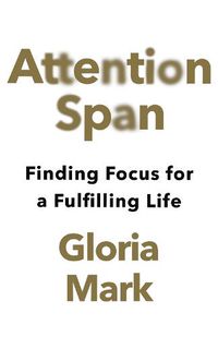 Cover image for Attention Span: Finding Focus for a Fulfilling Life