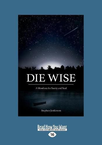 Cover image for Die Wise: A Manifesto for Sanity and Soul