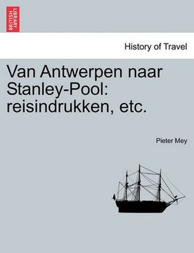 Cover image for Van Antwerpen Naar Stanley-Pool: Reisindrukken, Etc.