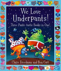 Cover image for We Love Underpants! Three Pants-tastic Books in One!: Featuring: Aliens Love Underpants, Monsters Love Underpants, Aliens Love Dinopants