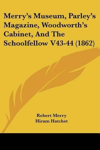 Merry's Museum, Parley's Magazine, Woodworth's Cabinet, and the Schoolfellow V43-44 (1862)