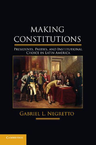 Cover image for Making Constitutions: Presidents, Parties, and Institutional Choice in Latin America