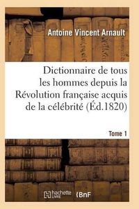 Cover image for Dictionnaire Historique Et Raisonne de Tous Les Hommes Depuis La Revolution Francaise T.01