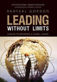 Cover image for Leading Without Limits: A Guide to Becoming a Global Leader