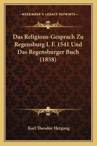 Cover image for Das Religions-Gesprach Zu Regensburg I. F. 1541 Und Das Regensburger Buch (1858)