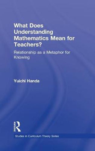 Cover image for What Does Understanding Mathematics Mean for Teachers?: Relationship as a Metaphor for Knowing