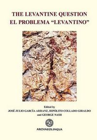 Cover image for The Levantine Question: Post-Palaeolithic Rock Art in the Iberian Peninsula