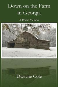 Cover image for Down on the Farm in Georgia: A Poetic Memoir