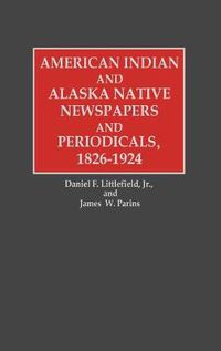 Cover image for American Indian and Alaska Native Newspapers and Periodicals, 1826-1924