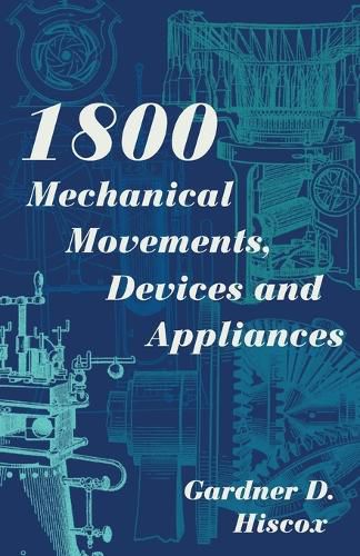 Cover image for 1800 Mechanical Movements, Devices and Appliances (Dover Science Books) Enlarged 16th Edition