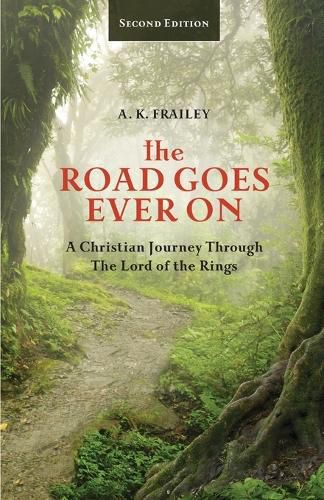 Cover image for The Road Goes Ever On: A Christian Journey Through The Lord of the Rings