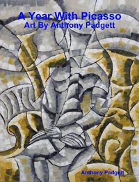 Cover image for A Year With Picasso - Art By Anthony Padgett