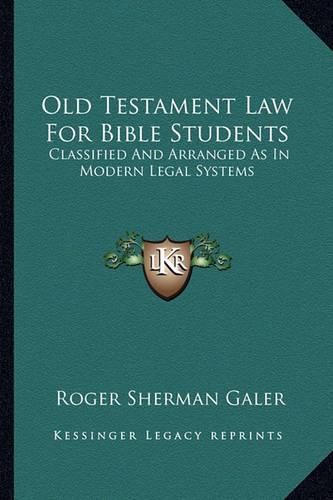 Old Testament Law for Bible Students: Classified and Arranged as in Modern Legal Systems