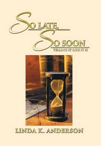 Cover image for So Late, So Soon: Telling It Like It Is