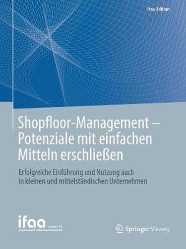 Cover image for Shopfloor-Management - Potenziale Mit Einfachen Mitteln Erschliessen: Erfolgreiche Einfuhrung Und Nutzung Auch in Kleinen Und Mittelstandischen Unternehmen