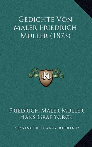 Gedichte Von Maler Friedrich Muller (1873)