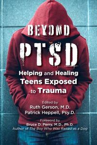 Cover image for Beyond PTSD: Helping and Healing Teens Exposed to Trauma