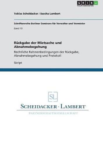 Cover image for Ruckgabe der Mietsache und Abnahmebegehung: Rechtliche Rahmenbedingungen der Ruckgabe, Abnahmebegehung und Protokoll