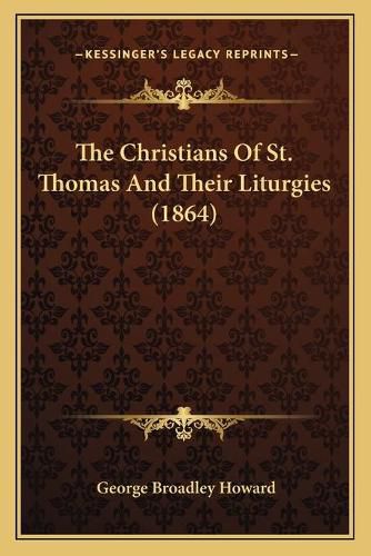 Cover image for The Christians of St. Thomas and Their Liturgies (1864)