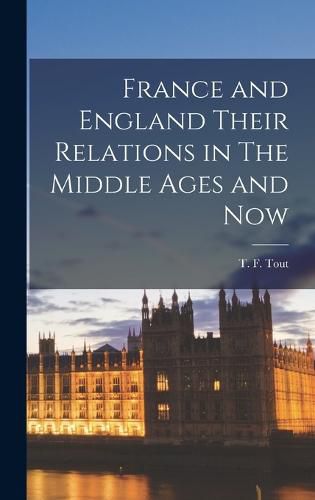 Cover image for France and England Their Relations in The Middle Ages and Now