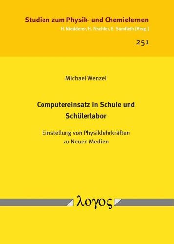 Computereinsatz in Schule Und Schulerlabor: Einstellung Von Physiklehrkraften Zu Neuen Medien