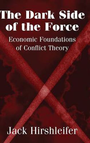 Cover image for The Dark Side of the Force: Economic Foundations of Conflict Theory