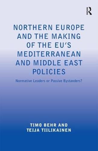 Cover image for Northern Europe and the Making of the EU's Mediterranean and Middle East Policies: Normative Leaders or Passive Bystanders?