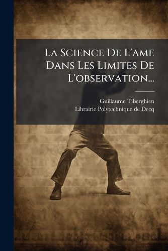 Cover image for La Science De L'ame Dans Les Limites De L'observation...