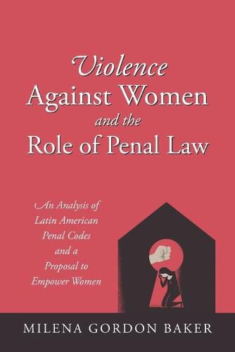 Cover image for Violence Against Women and the Role of Penal Law: An Analysis of Latin American Penal Codes and a Proposal to Empower Women