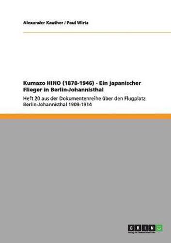 Cover image for Kumazo HINO (1878-1946) - Ein japanischer Flieger in Berlin-Johannisthal: Heft 20 aus der Dokumentenreihe uber den Flugplatz Berlin-Johannisthal 1909-1914