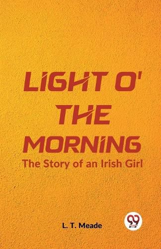 Cover image for Light O' the MorningThe Story of an Irish Girl (Edition2023)