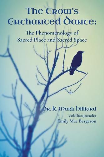 Cover image for The Crow's Enchanted Dance: The Phenomenology of Sacred Place and Sacred Space