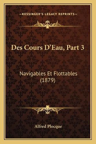 Cover image for Des Cours D'Eau, Part 3: Navigables Et Flottables (1879)
