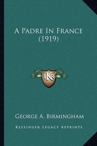 Cover image for A Padre in France (1919)