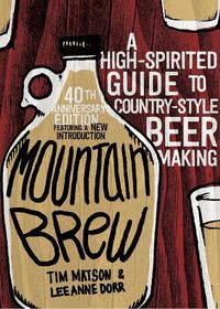 Cover image for Mountain Brew: A High-Spirited Guide to Country-Style Beer Making