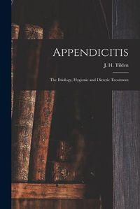 Cover image for Appendicitis: the Etiology, Hygienic and Dietetic Treatment