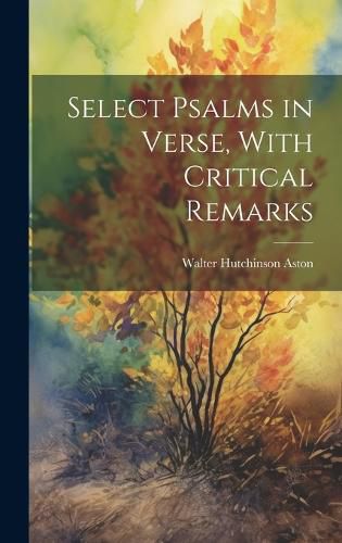 Cover image for Select Psalms in Verse, With Critical Remarks