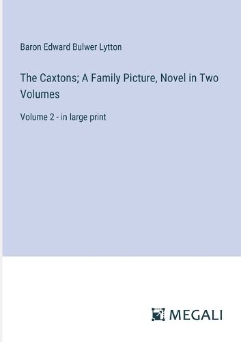 Cover image for The Caxtons; A Family Picture, Novel in Two Volumes