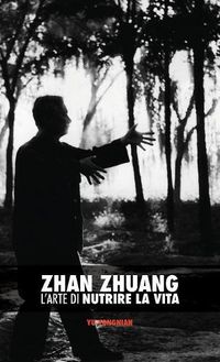 Cover image for Zhan Zhuang: L'Arte di Nutrire la Vita