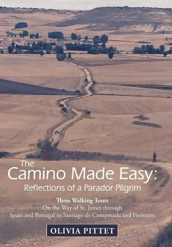 Cover image for The Camino Made Easy: Reflections of a Parador Pilgrim: Three Walking Tours on the Way of St. James Through Spain and Portugal to Santiago De Compostela and Finisterre