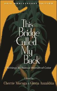 Cover image for This Bridge Called My Back, Fortieth Anniversary Edition: Writings by Radical Women of Color