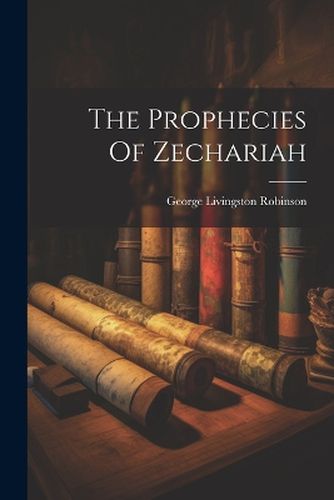 Cover image for The Prophecies Of Zechariah