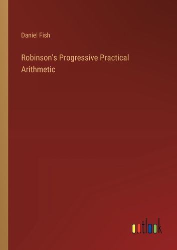 Cover image for Robinson's Progressive Practical Arithmetic