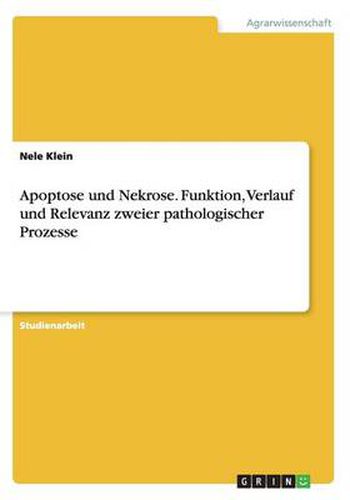 Cover image for Apoptose und Nekrose. Funktion, Verlauf und Relevanz zweier pathologischer Prozesse