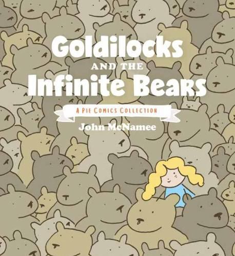 Goldilocks and the Infinite Bears: A Pie Comics Collection