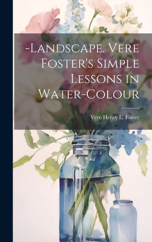 Cover image for -Landscape. Vere Foster's Simple Lessons in Water-Colour