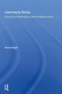 Cover image for Learning by Doing: Science and Technology in the Developing World
