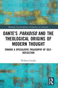 Cover image for Dante's Paradiso and the Theological Origins of Modern Thought
