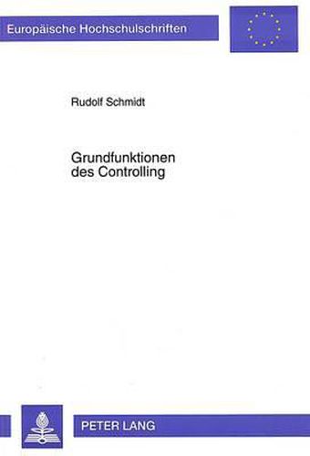 Cover image for Grundfunktionen Des Controlling: Eine Analyse Der Betriebswirtschaftlichen Literatur Zum Stand Der Aufgabenorientierten Controlling-Diskussion