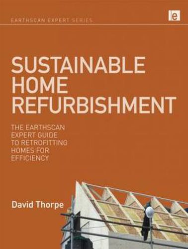 Cover image for Sustainable Home Refurbishment: The Earthscan Expert Guide to Retrofitting Homes for Efficiency